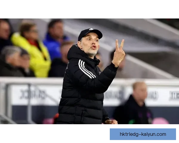 图赫尔战术核心逐渐显现，球队表现稳健状态值得关注